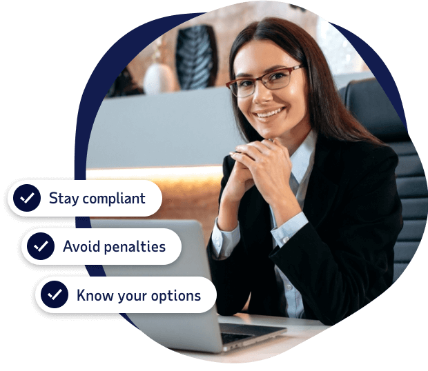 Stay compliant, avoid penalties, know your options